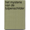 Het mysterie van de tulpenschilder by F.R.J. Willemse