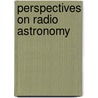 Perspectives on radio astronomy by Unknown