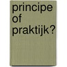 Principe of praktijk? by G.A.M. Widdershoven