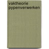 Vaktheorie pypenverwerken by Werken