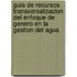 Guia de Recursos Transversalizacion del enfoque de genero en la gestion del agua