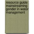 Resource Guide Mainstreaming Gender in Water Management