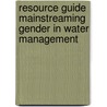 Resource Guide Mainstreaming Gender in Water Management door Gender and Water Alliance