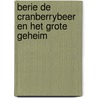 Berie de cranberrybeer en het grote geheim by J. Brouwer