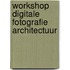 Workshop digitale fotografie architectuur
