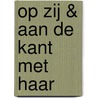 Op zij & aan de kant met haar door A. Dijkman