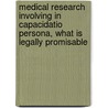 Medical research involving in capacidatio persona, what is legally promisable door H.D.C. Roscam Abbing