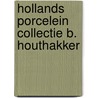 Hollands porcelein collectie b. houthakker door Joseph Estie