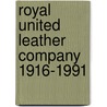 Royal united leather company 1916-1991 door Verhoog