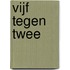 Vijf tegen twee
