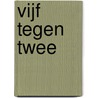 Vijf tegen twee by G.L. de Bruijn