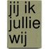 Jij Ik Jullie Wij