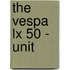 The Vespa LX 50 - Unit