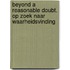 Beyond a reasonable doubt. Op zoek naar waarheidsvinding
