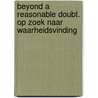 Beyond a reasonable doubt. Op zoek naar waarheidsvinding by M. Groot