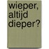 Wieper, altijd dieper?