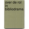 Over de rol in Bibliodrama by N. Derksen