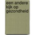 Een andere kijk op gezondheid