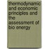 Thermodynamic and economic principles and the assessment of bio energy