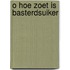 O hoe zoet is basterdsuiker