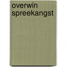 Overwin Spreekangst door B. van Spijck