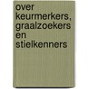 Over keurmerkers, graalzoekers en stielkenners by G.J.C. Hartman