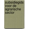 Subsidiegids voor de agrarische sector door M. Meeuwissen