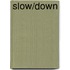 Slow/down