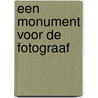 Een monument voor de fotograaf by J.M.A.P. van Gils