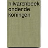 Hilvarenbeek onder de koningen by J.M.A.P. van Gils