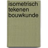 Isometrisch tekenen bouwkunde by E. Zwaan