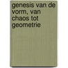 Genesis van de vorm, van chaos tot geometrie door M. Verstockt