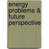 Energy problems & Future perspective by J. de Leeuw