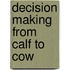 Decision Making from Calf to Cow