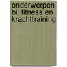 Onderwerpen bij fitness en krachttraining by T.B.M. Bruijnen