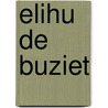 Elihu de Buziet by A.W. Berkhof
