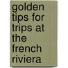 Golden tips for trips at the French Riviera by A. Verhoeven