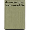 De Antwerpse Tram-R-evolutie by A. Krakowsky