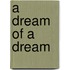 A dream of a dream
