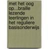 Met het oog op...braille lezende leerlingen in het reguliere basisonderwijs door Onbekend