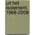 Uit het isolement. 1968-2008