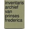 Inventaris archief van Prinses Frederica by C.J.M. Eymael