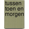 Tussen toen en morgen door R. van Leeuwen