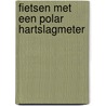 Fietsen met een polar hartslagmeter by Burke