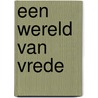 Een wereld van vrede by M. Kushi