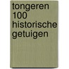 Tongeren 100 historische getuigen by Peter Gillissen