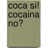 Coca si! cocaina no? by Unknown