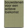 Bouwstenen voor een actieve toekomst door J. Martens