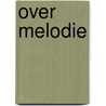 Over melodie by Thysse