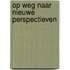 Op weg naar nieuwe perspectieven